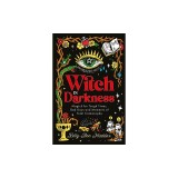 Witch in Darkness: Witchcraft as a Tool for Healing, Growing Up and Embracing Who You Are