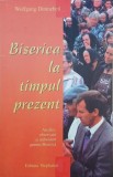 Biserica la timpul prezent. Analize, observatii si imbolduri pentru Biserica - Wolfgang Dunnebeil
