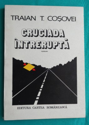 Traian T Cosovei &amp;ndash; Cruciada intrerupta ( prima editie ) foto