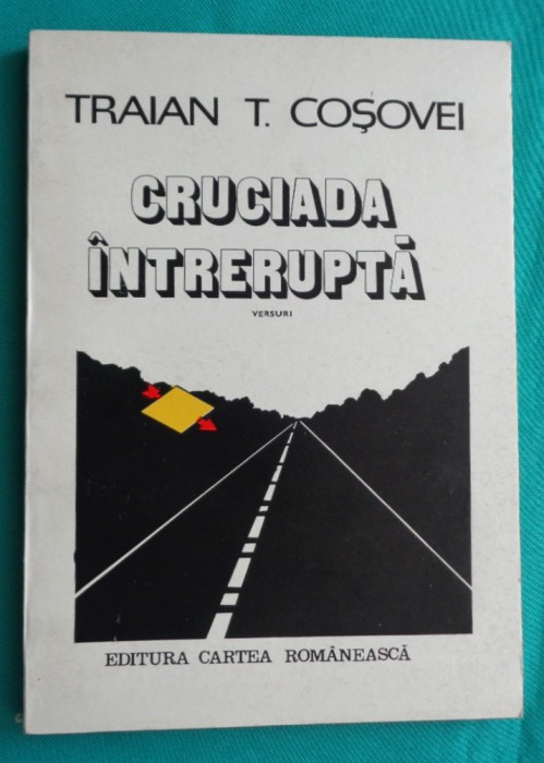 Traian T Cosovei &ndash; Cruciada intrerupta ( prima editie )