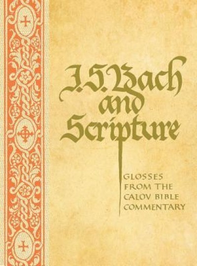 J. S. Bach &amp; Scripture: Glosses from the Calov
