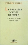 Philippe Delerm - La Premiere Gorgee de Biere, Gallimard, Franceza, Filosofie, Buna, Brosata
