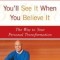 You&#039;ll See It When You Believe It: The Way to Your Personal Transformation