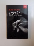 AROMANII . ISTORIE , LIMBA , DESTIN de NEAGU DJUVARA , 2012