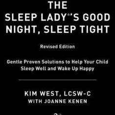 The Sleep Lady's Good Night, Sleep Tight: Gentle Proven Solutions to Help Your Child Sleep Without Leaving Them to Cry-It-Out