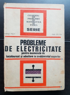 Probleme de electricitate pentru examenele de Bacalaureat și admitere &amp;icirc;n &amp;icirc;nvățăm&amp;acirc;ntul superior - Marius Preda, Paul Cristea foto