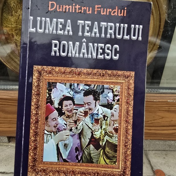 Lumea teatrului romanesc - Dumitru Furdui