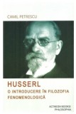 Husserl. O introducere in filozofia fenomenologica | Camil Petrescu