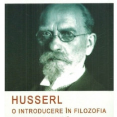 Husserl. O introducere in filozofia fenomenologica | Camil Petrescu
