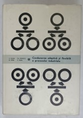 CONDUCEREA ADAPTIVA SI FLEXIBILA A PROCESELOR INDUSTRIALE de S. CALIN ...V. SIMA , 1988 , DEDICATIE * foto