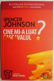 Cine mi-a luat cascavalul? - Spencer Johnson - Carte Beletristica