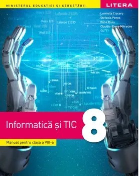 Informatica si TIC. Manual pentru clasa a VIII-a/Luminita Ciocaru, Stefania Penea, Oana Rusu, Claudia Elena Mitrache