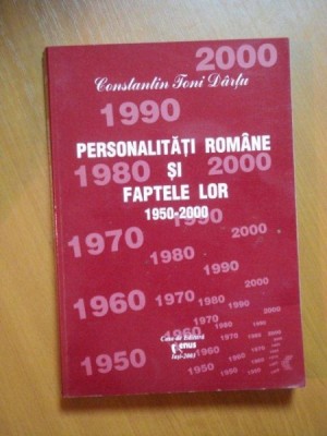 PERSONALITATILE ROMANE SI FAPTELE LOR 1950-2000 , VOL. VI de CONSTANTIN TONI DARTU , Iasi 2003 foto