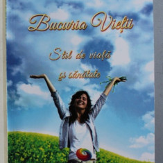 BUCURIA VIETII - STIL DE VIATA SI SANATATE - ELEVARE SPIRITUALA , METODE TERAPEUTICE de MARILENA MOLDOVAN , 2013