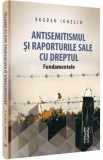 Antisemitismul si raporturile sale cu dreptul - Bogdan Ionescu