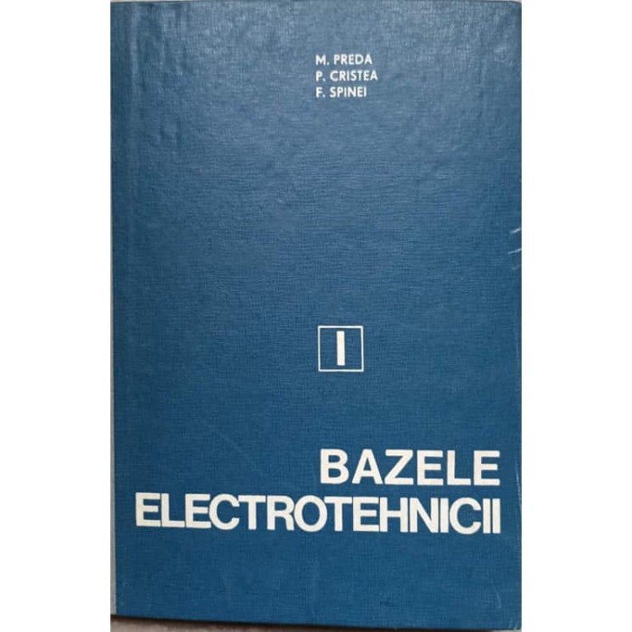 M. Preda - Bazele electrotehnicii ( vol. 1 )