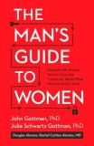 The Man&#039;s Guide to Women: Scientifically Proven Secrets from the &quot;&quot;Love Lab&quot;&quot; about What Women Really Want