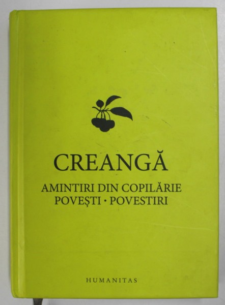 CREANGA , AMINTIRI DIN COPILARIE , POVESTI , POVESTIRI de ION CREANGA , 2013 * PREZINTA HALOURI DE APA SI SUBLINIERI