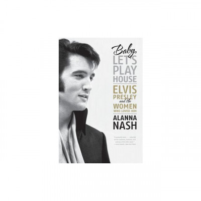Baby, Let&amp;#039;s Play House: Elvis Presley and the Women Who Loved Him foto