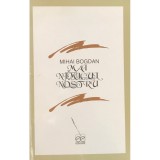 Mihai Bogdan - Mai nimicul nostru (Jurnal din Noaptea 1949-1989) (Editia: 2000)