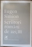 Scriitori Romani de Azi Vol. 3 - Eugen Simion - Cartea Romaneasca 1984, Biografii, Literatura Romana, Paperback, 630 Pagini