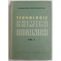 TEHNOLOGIE CHIMICA ORGANICA , VOLUMUL I de KARL WINNACKER si ERNST WEINGARTNER , 1958