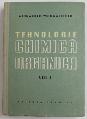 TEHNOLOGIE CHIMICA ORGANICA , VOLUMUL I de KARL WINNACKER si ERNST WEINGARTNER , 1958 foto