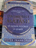 Peter Frankopan - Drumurile mătăsii. O nouă istorie a lumii