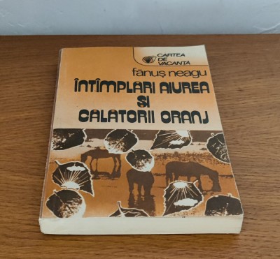 Fănuș Neagu - &amp;Icirc;nt&amp;acirc;mplări aiurea și călătorii oranj foto