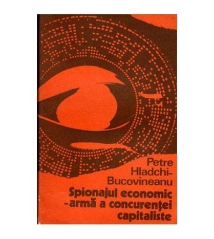 Petre Hladchi Bucovineanu - Spionajul economic - arma a concurentei