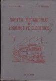 AS - ING. A. DRAGNICI, ING. I. CALCEANU - CARTEA MECANICULUI DE LOCOMOTIVE ELECTRICE + UN SET DE PLANSE