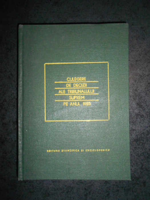 CULEGERE DE DECIZII ALE TRIBUNALULUI SUPREM PE ANUL 1985