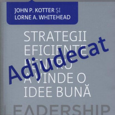 Adjudecat. Strategii eficiente pentru a vinde o idee bună - Paperback - John P. Kotter, Lorne A. Whitehead - Publica