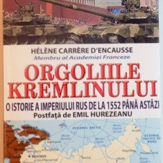 ORGOLIILE KREMLINULUI , O ISTORIE A IMPERIULUI RUS DE LA 1552 PANA ASTAZI de HELENE CARRERE D'ENCASSE , 2015