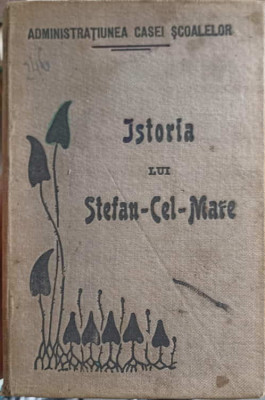 ISTORIA LUI STEFAN CEL MARE POVESTITA NEAMULUI ROMANESC-NICOLAE IORGA foto