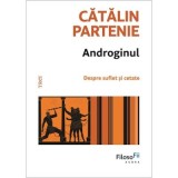 Androginul. Despre suflet si cetate - Catalin Partenie
