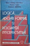 LOGICA, ADEVAR FORMAL SI RELEVANTA INTERPRETATIVA-DAN MIHAI BARLIBA, PETRU IOAN, TRAIAN STIRBAT-216556