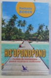 HO &#039; OPONOPONO , CUVINTE DE INTELEPCIUNE PENTRU REZOLVAREA CONFLICTELOR de NATHALIE BODIN , 2019