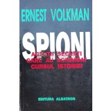 Spioni. Agentii secreti care au schimbat cursul istoriei - Ernest Volkman ($B32)