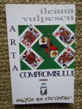 ARTA COMPROMISULUI - ILEANA VULPESCU, 2009