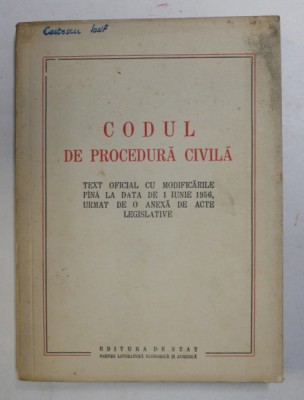 CODUL DE PROCEDURA CIVILA - TEXT OFICIAL CU MODIFICARILE PANA LA DATA DE 1 IUNE 1956 foto