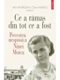 Cumpara ieftin Ce a ramas din tot ce a fost. Povestea nespusa a Ninei Moica/Alin Muresan, Clara Mares
