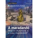 A maradand&oacute; - Hogyan l&eacute;phet&uuml;nk ki a rossz v&eacute;gtelenből? - Francois-Xavier Bellamy