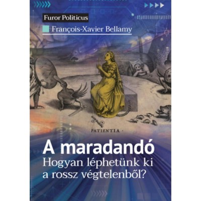 A maradand&amp;oacute; - Hogyan l&amp;eacute;phet&amp;uuml;nk ki a rossz v&amp;eacute;gtelenből? - Francois-Xavier Bellamy foto