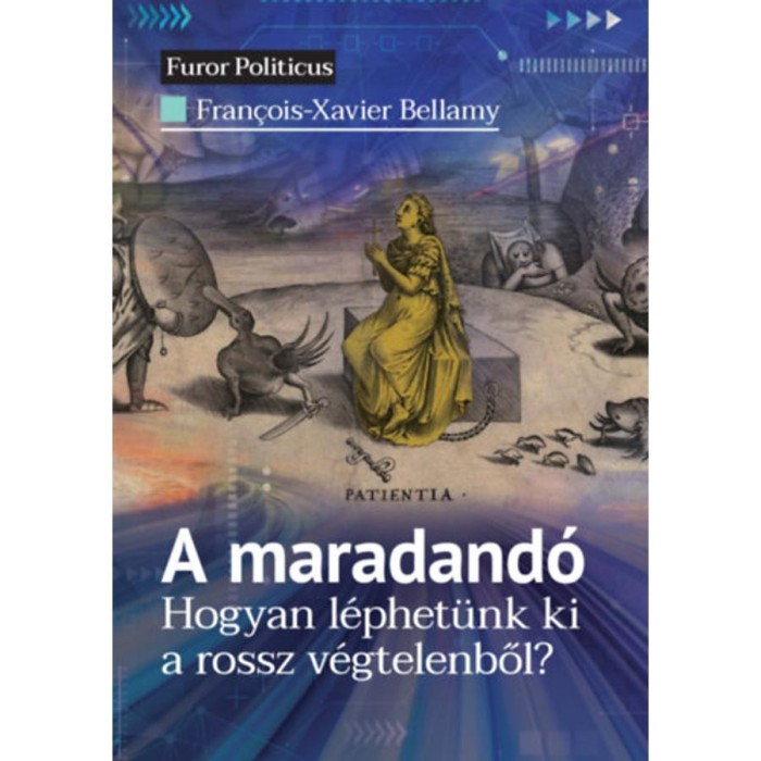 A maradand&oacute; - Hogyan l&eacute;phet&uuml;nk ki a rossz v&eacute;gtelenből? - Francois-Xavier Bellamy