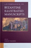 A Companion to Byzantine Illustrated Manuscripts. Edited by Vasiliki Tsamakda