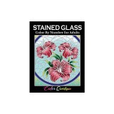 Stained Glass Color by Number For Adults: Coloring Book Featuring Flowers, Landscapes, Birds and More