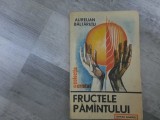 Fructele pamantului de Aurelian Baltatetu