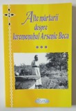 ALTE MARTURII DESPRE PARINTELE ARSENIE BOCA de IOAN CISMILEANU , 2008