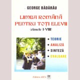 George Badarau - Limba romana pentru toti elevii (clasele I-VIII). Teorie, Analiza, Sinteza, Evaluare - 137244
